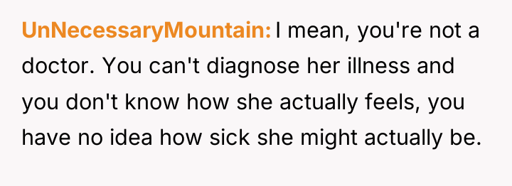 UnNecessaryMountain I mean, you're not a doctor. You can't diagnose...