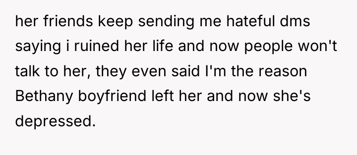 her friends keep sending me hateful dms saying i ruined...