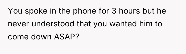 You spoke in the phone for 3 hours but he...