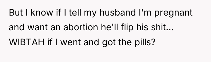 But I know if I tell my husband I'm pregnant...