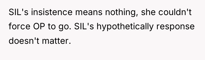 SIL's insistence means nothing, she couldn't force OP to go....