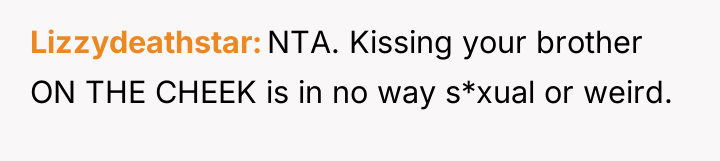 Lizzydeathstar NTA. Kissing your brother ON THE CHEEK is in...