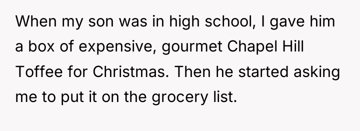 When my son was in high school, I gave him...