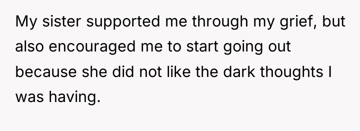 My sister supported me through my grief, but also encouraged...