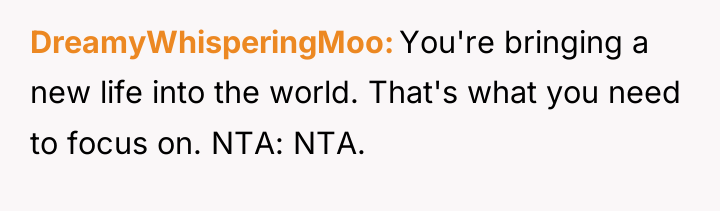 DreamyWhisperingMoo You're bringing a new life into the world. That's...