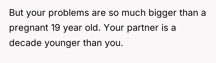But your problems are so much bigger than a pregnant...
