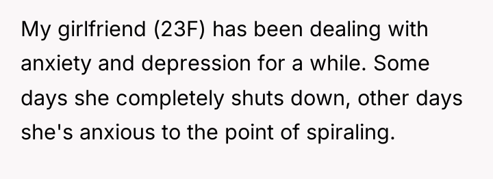 My girlfriend (23F) has been dealing with anxiety and depression...