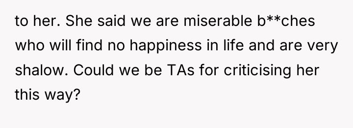to her. She said we are miserable b**ches who will...