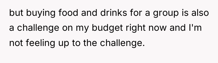 but buying food and drinks for a group is also...