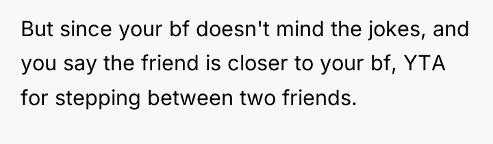 But since your bf doesn't mind the jokes, and you...