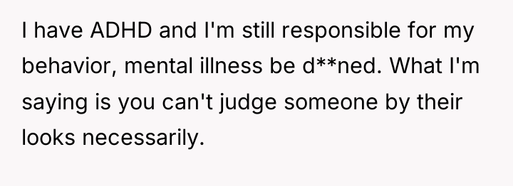 I have ADHD and I'm still responsible for my behavior,...