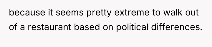 because it seems pretty extreme to walk out of a...