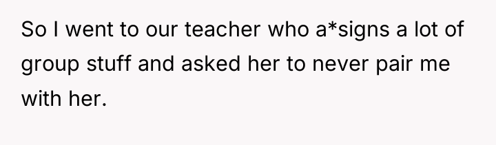 So I went to our teacher who a*signs a lot...