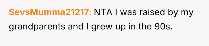 SevsMumma21217 NTA I was raised by my grandparents and I...