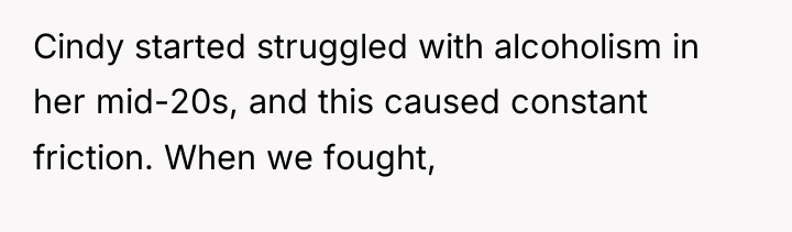 Cindy started struggled with alcoholism in her mid-20s, and this...