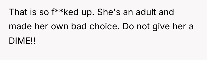 That is so f**ked up. She's an adult and made...