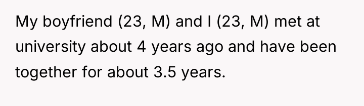 My boyfriend (23, M) and I (23, M) met at...