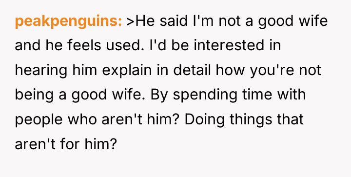 peakpenguins >He said I'm not a good wife and he...
