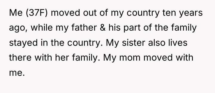 Me (37F) moved out of my country ten years ago,...