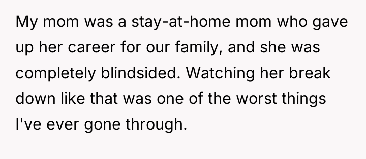 My mom was a stay-at-home mom who gave up her...
