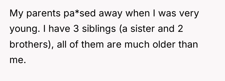 My parents pa*sed away when I was very young. I...