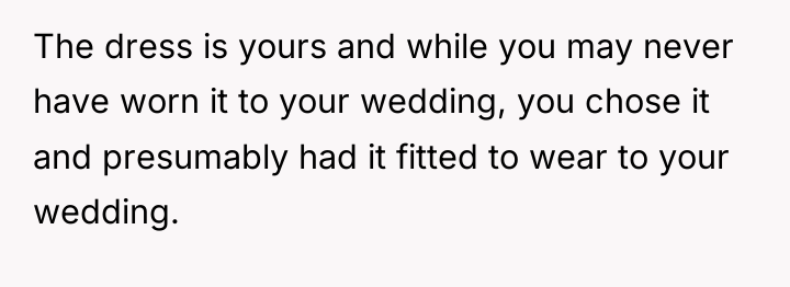 The dress is yours and while you may never have...