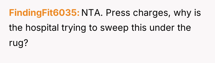 FindingFit6035 NTA. Press charges, why is the hospital trying to...