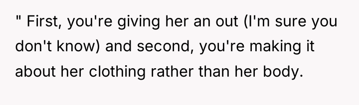 " First, you're giving her an out (I'm sure you...