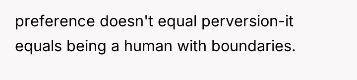 preference doesn't equal perversion-it equals being a human with boundaries.