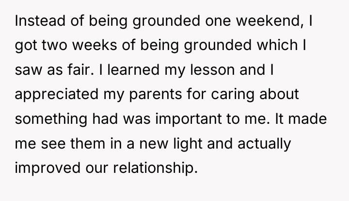 Instead of being grounded one weekend, I got two weeks...