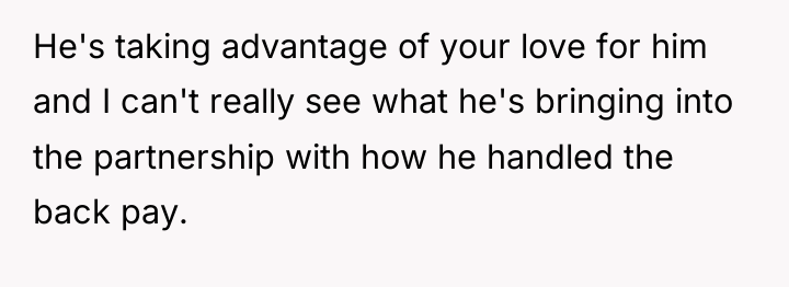 He's taking advantage of your love for him and I...