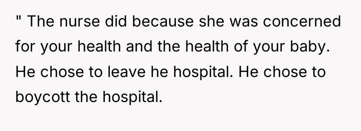" The nurse did because she was concerned for your...