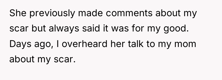 She previously made comments about my scar but always said...