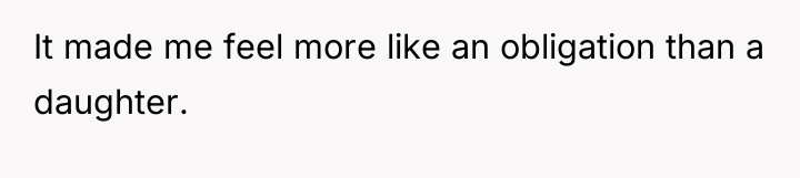 It made me feel more like an obligation than a...