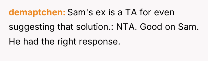 demaptchen Sam's ex is a TA for even suggesting that...