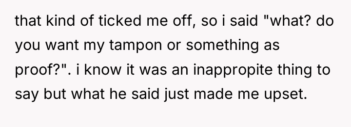 that kind of ticked me off, so i said "what?...