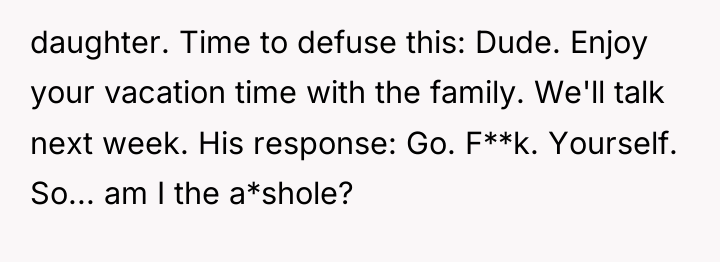 daughter. Time to defuse this: Dude. Enjoy your vacation time...