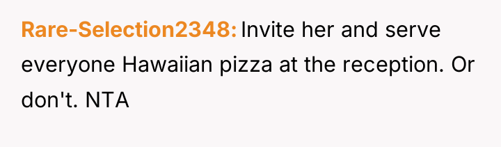 Rare-Selection2348 Invite her and serve everyone Hawaiian pizza at the...