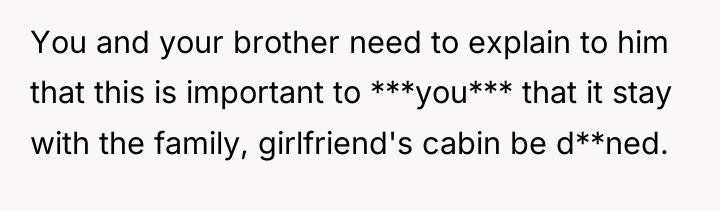 You and your brother need to explain to him that...