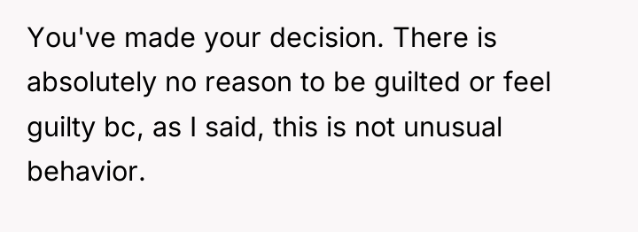 You've made your decision. There is absolutely no reason to...