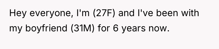 Hey everyone, I'm (27F) and I've been with my boyfriend...