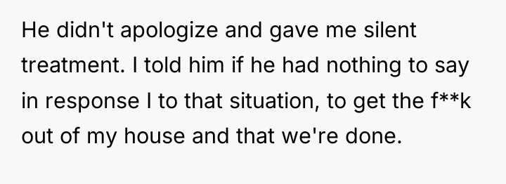 He didn't apologize and gave me silent treatment. I told...