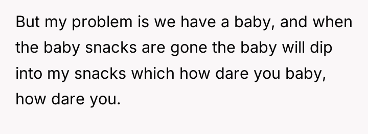 But my problem is we have a baby, and when...