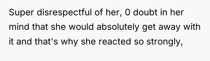 Super disrespectful of her, 0 doubt in her mind that...