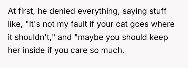At first, he denied everything, saying stuff like, "It's not...