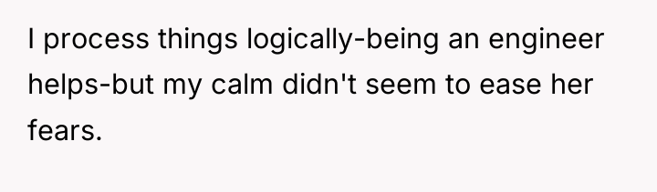 I process things logically-being an engineer helps-but my calm didn't...