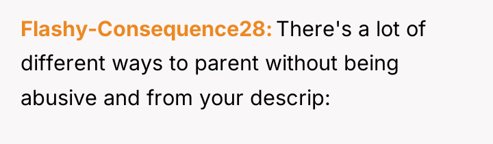 Flashy-Consequence28 There's a lot of different ways to parent without...