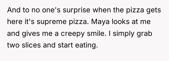 And to no one's surprise when the pizza gets here...