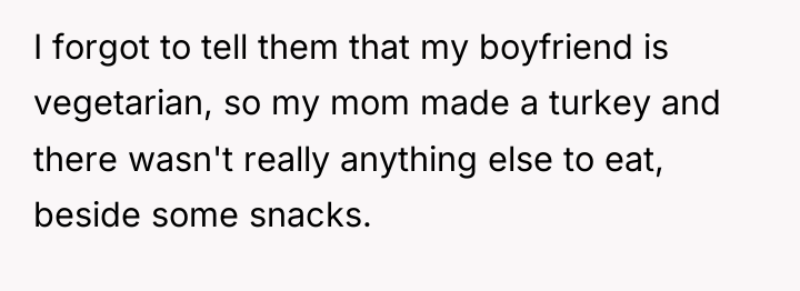 I forgot to tell them that my boyfriend is vegetarian,...
