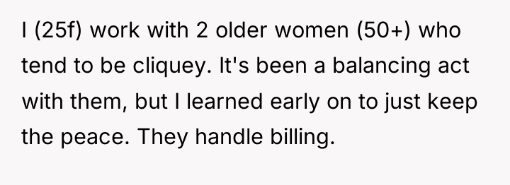 I (25f) work with 2 older women (50+) who tend...